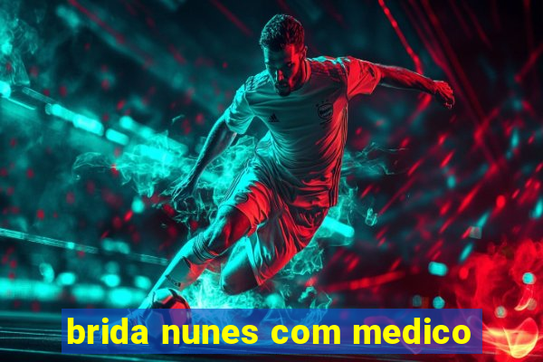 brida nunes com medico